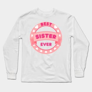 Best Siste Ever Family I Love My Sister Long Sleeve T-Shirt